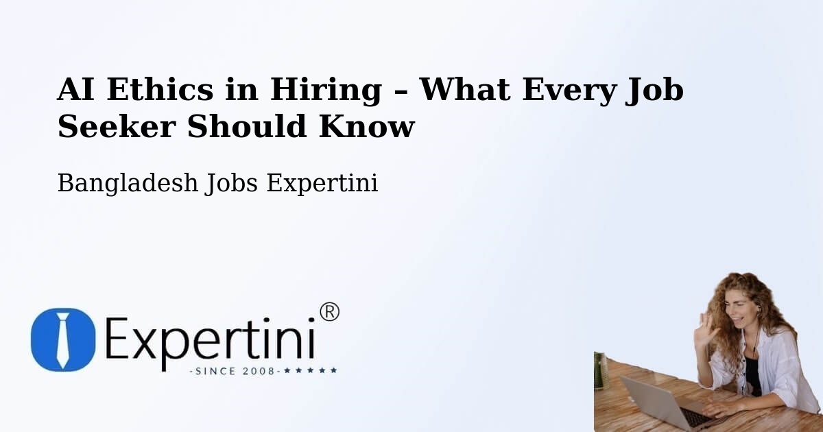 AI Ethics in Recruitment & Hiring – Pīrgaaj - Pīrgaaj, Bangladesh Jobs Expertini